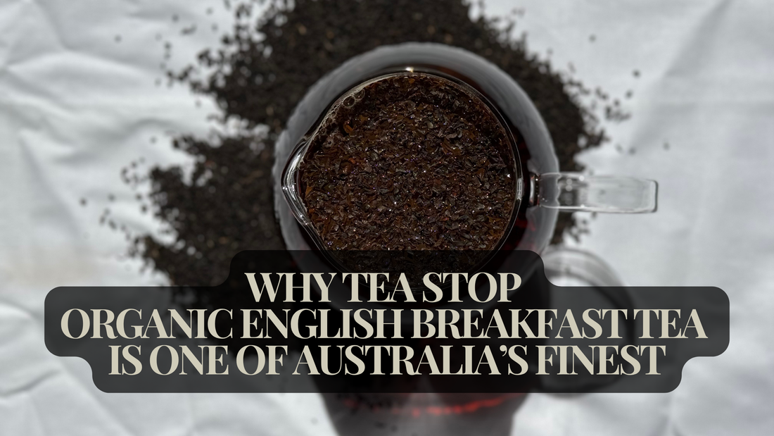 Why Tea Stop Organic English Breakfast Tea Is One of Australia’s Finest
