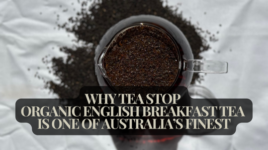 Why Tea Stop Organic English Breakfast Tea Is One of Australia’s Finest